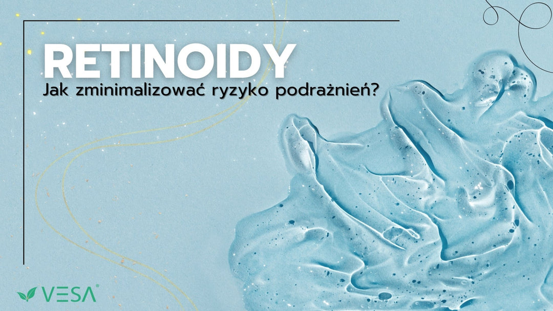 Retinoidy: jak zminimalizować ryzyko podrażnień? - Vesa Beauty