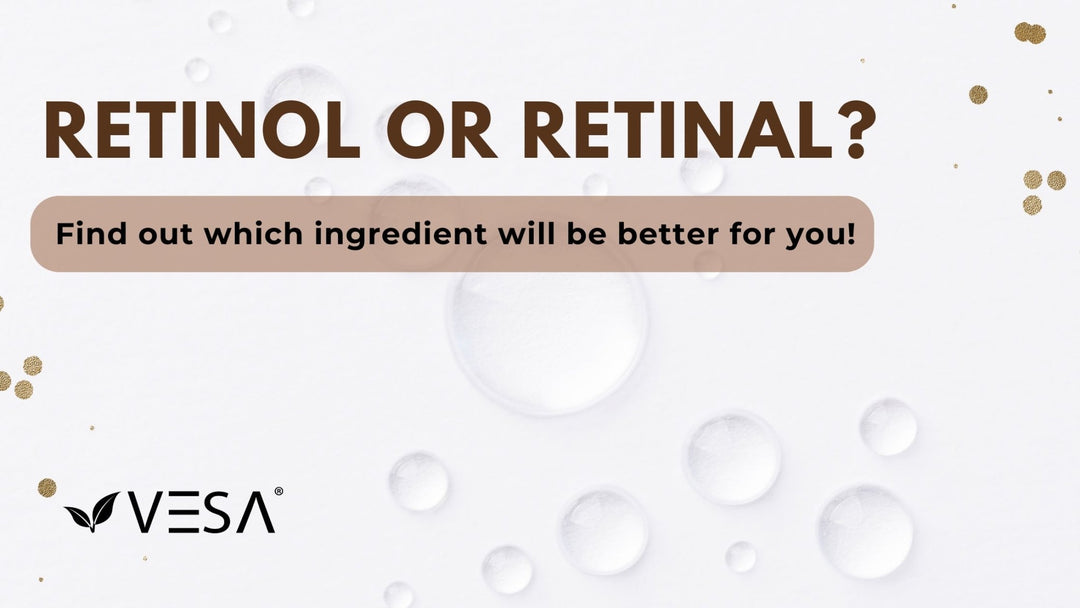 Retinol or Retinal? Find out which ingredient will be better for you! - Vesa Beauty