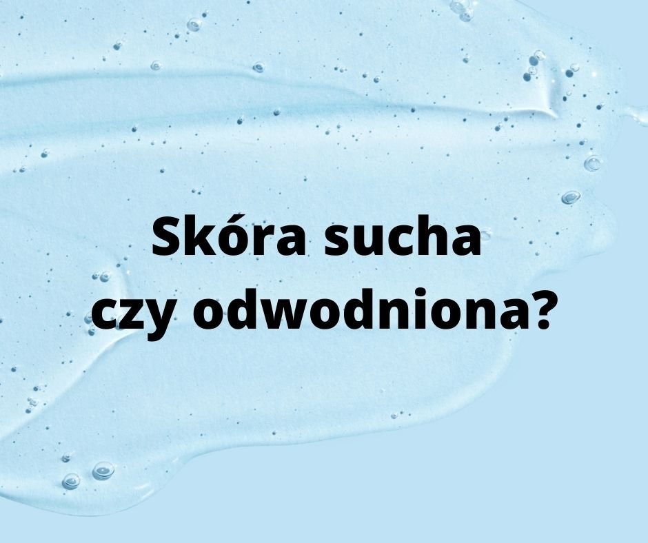 Twoja skóra jest sucha czy odwodniona? - Vesa Beauty